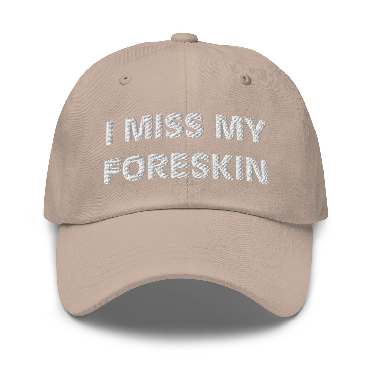 I Miss My Foreskin Hat (Embroidered Dad hat)
