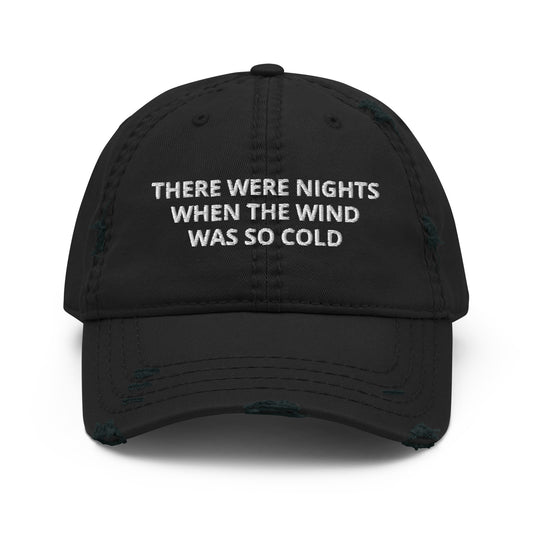 There Were Nights When The Wind Was So Cold Hat, When The Wind Was So Cold Distressed Dad Hat