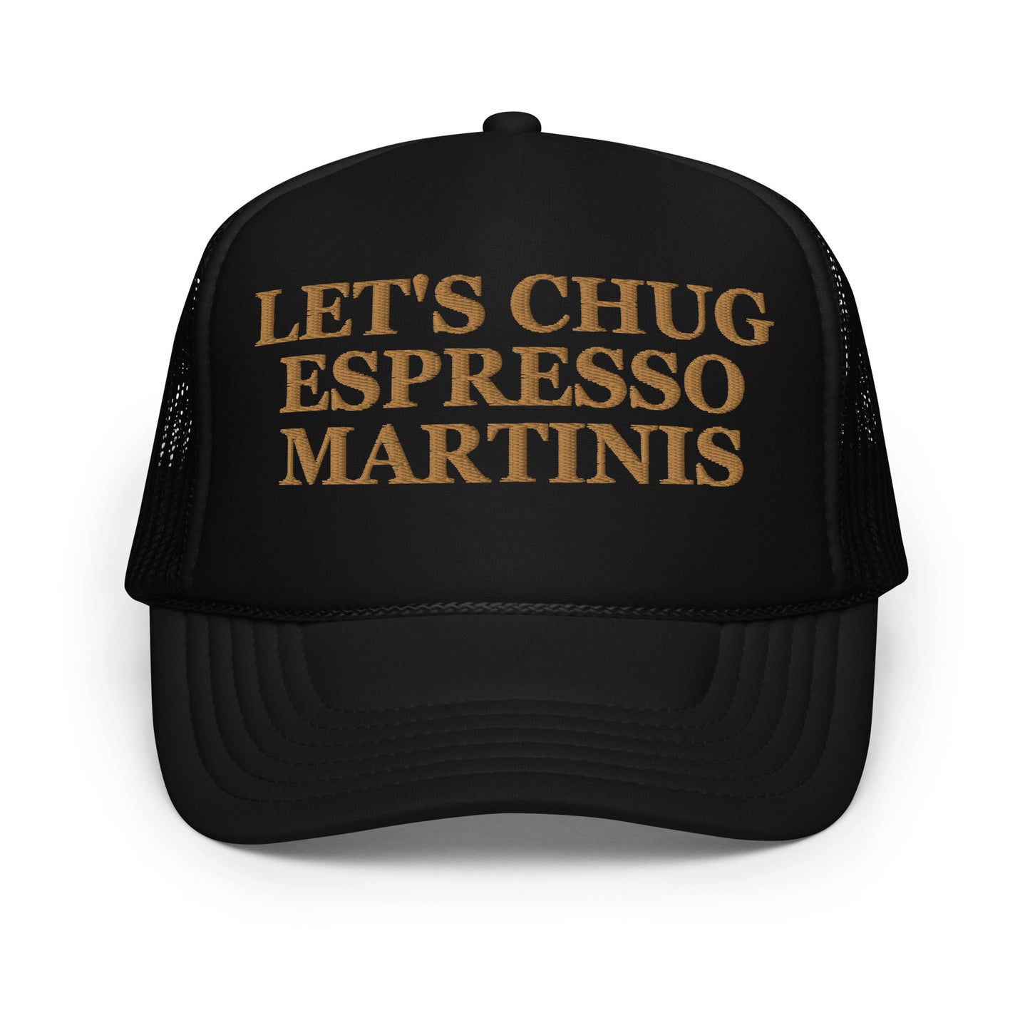 Let's Chug Espresso Martinis (Embroidered Foam trucker hat)