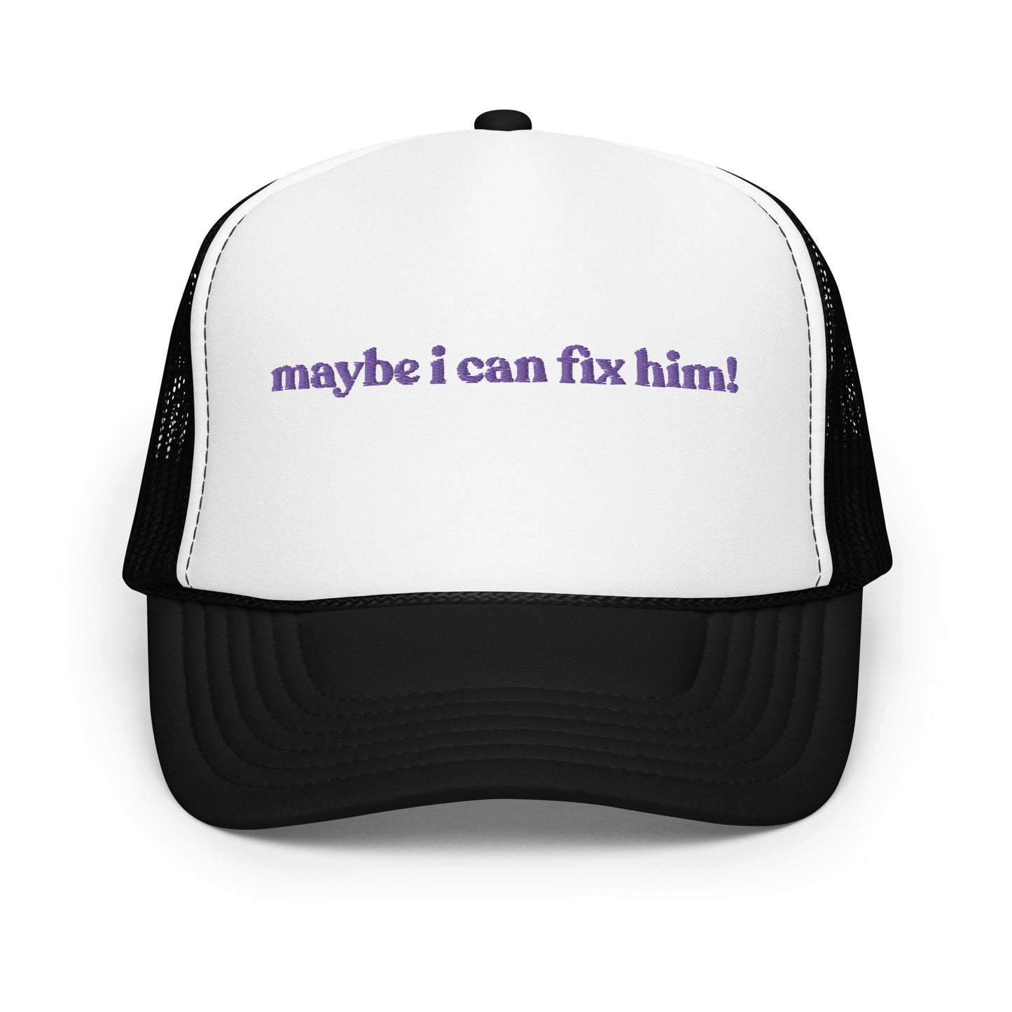 Maybe I Can Fix Him! Hat (Embroidered Foam trucker hat)