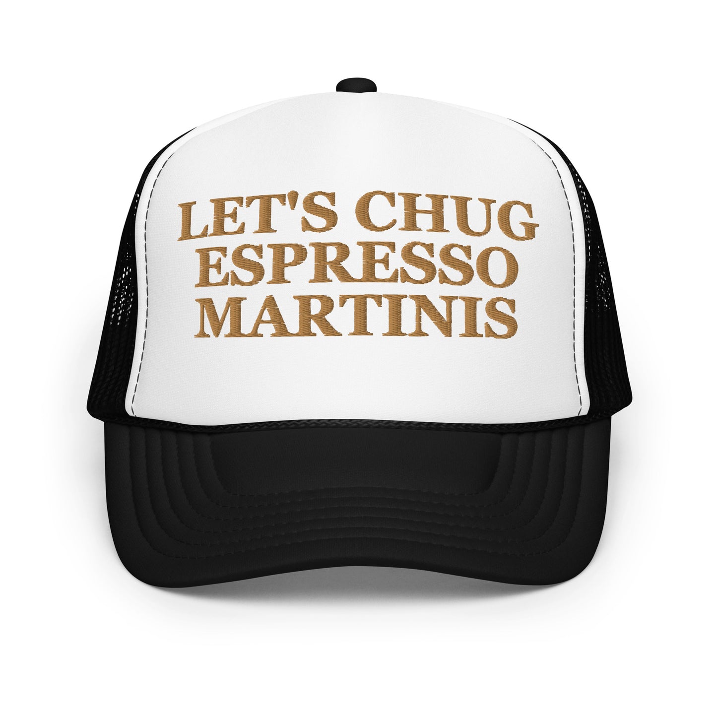 Let's Chug Espresso Martinis (Embroidered Foam trucker hat)
