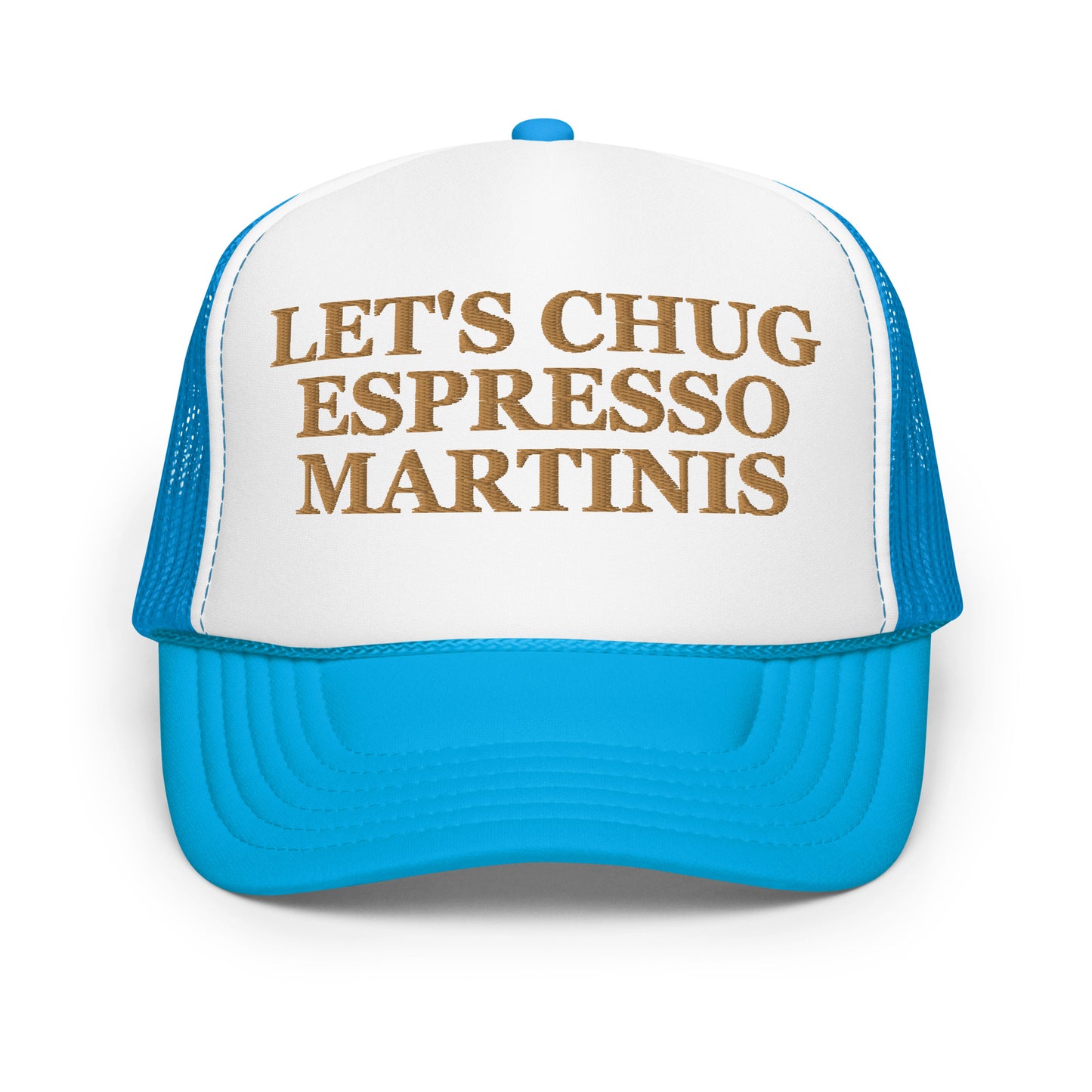 Let's Chug Espresso Martinis (Embroidered Foam trucker hat)