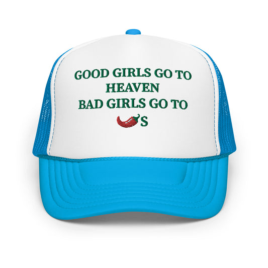 Good Girls Go To Heaven Bad Girls Go To Chilis Hat (Embroidered Foam trucker hat)