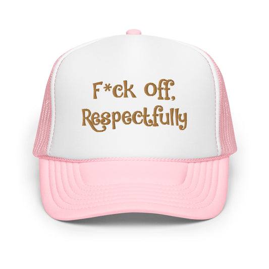 F*ck Off, Respectfully Hat Embroidery Foam trucker hat