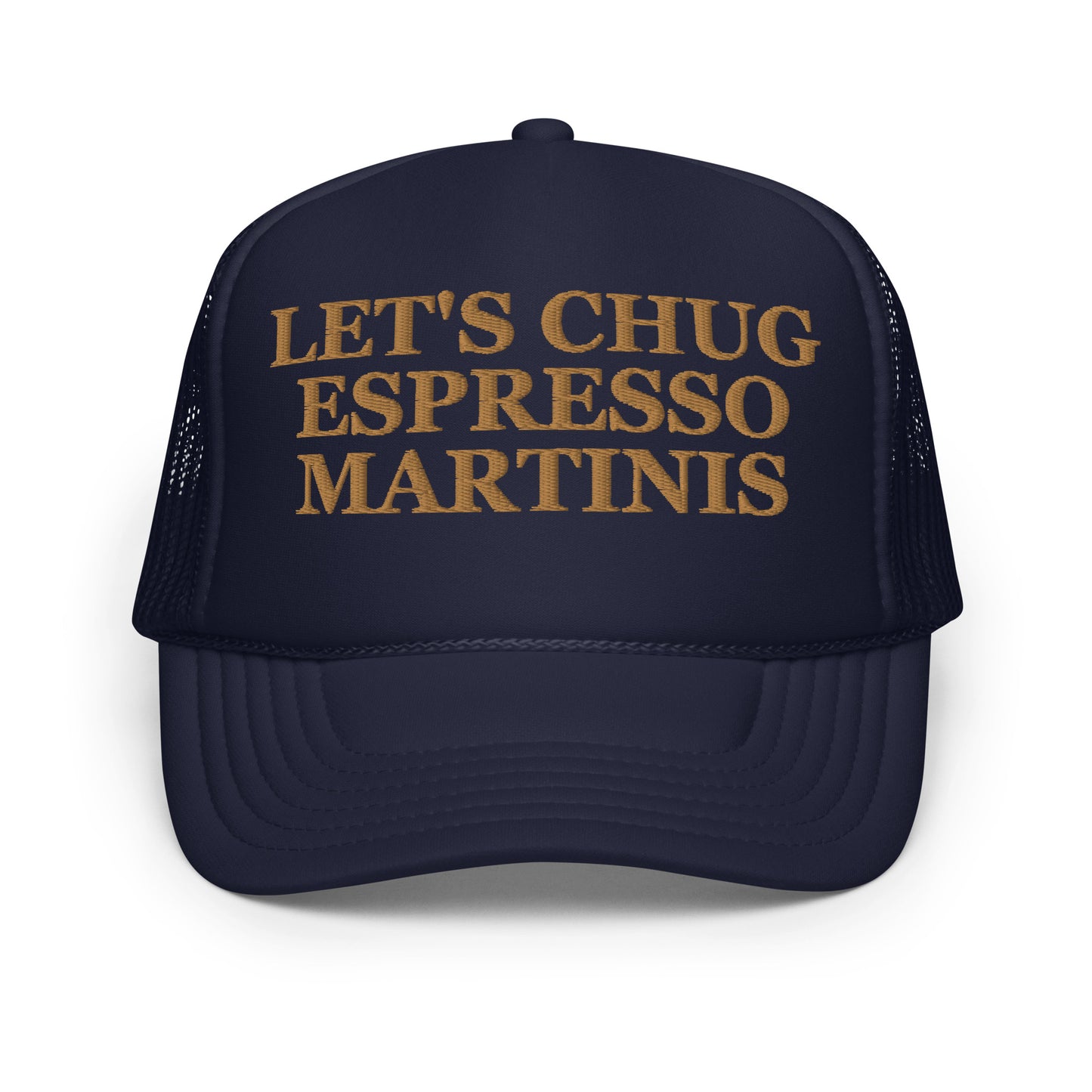 Let's Chug Espresso Martinis (Embroidered Foam trucker hat)