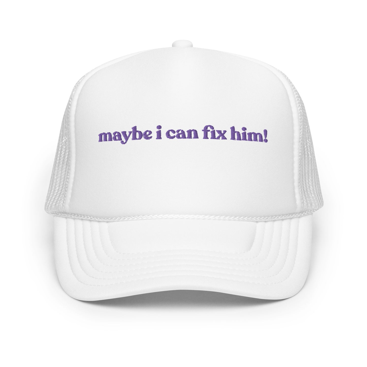 Maybe I Can Fix Him! Hat (Embroidered Foam trucker hat)
