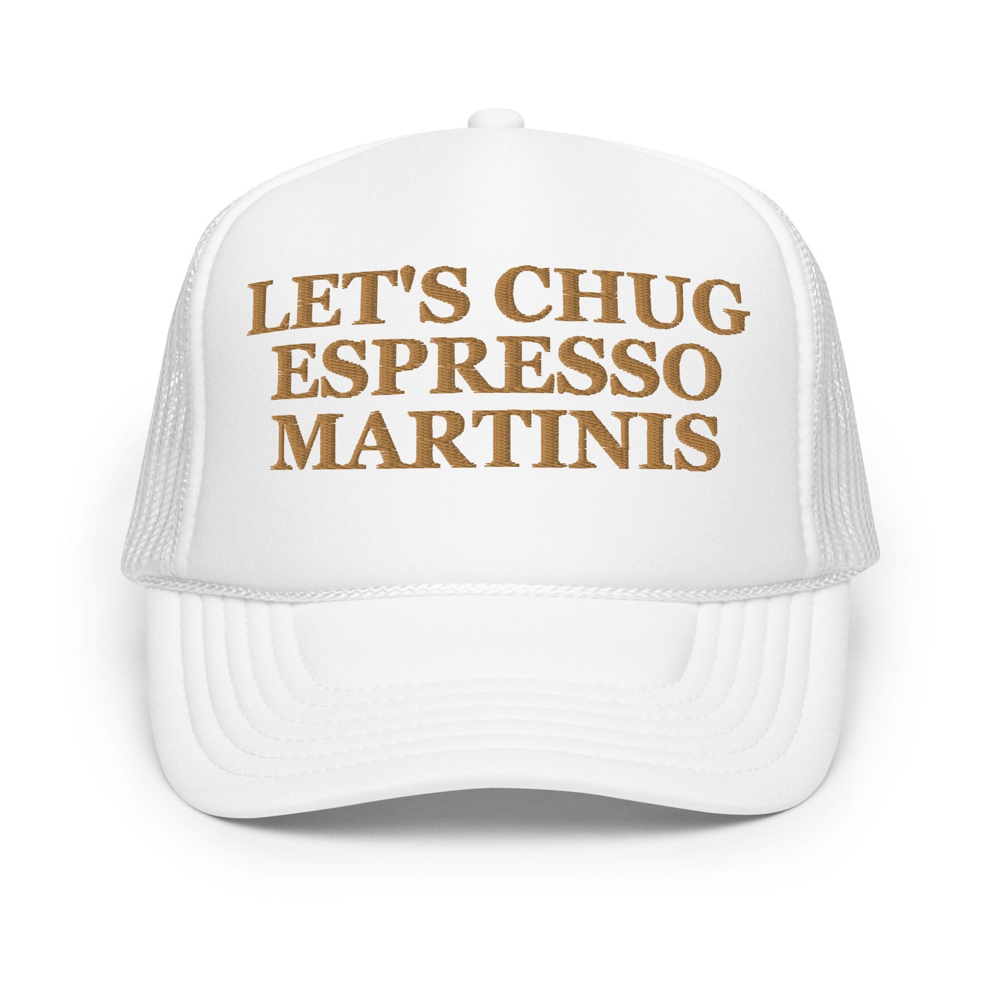 Let's Chug Espresso Martinis (Embroidered Foam trucker hat)
