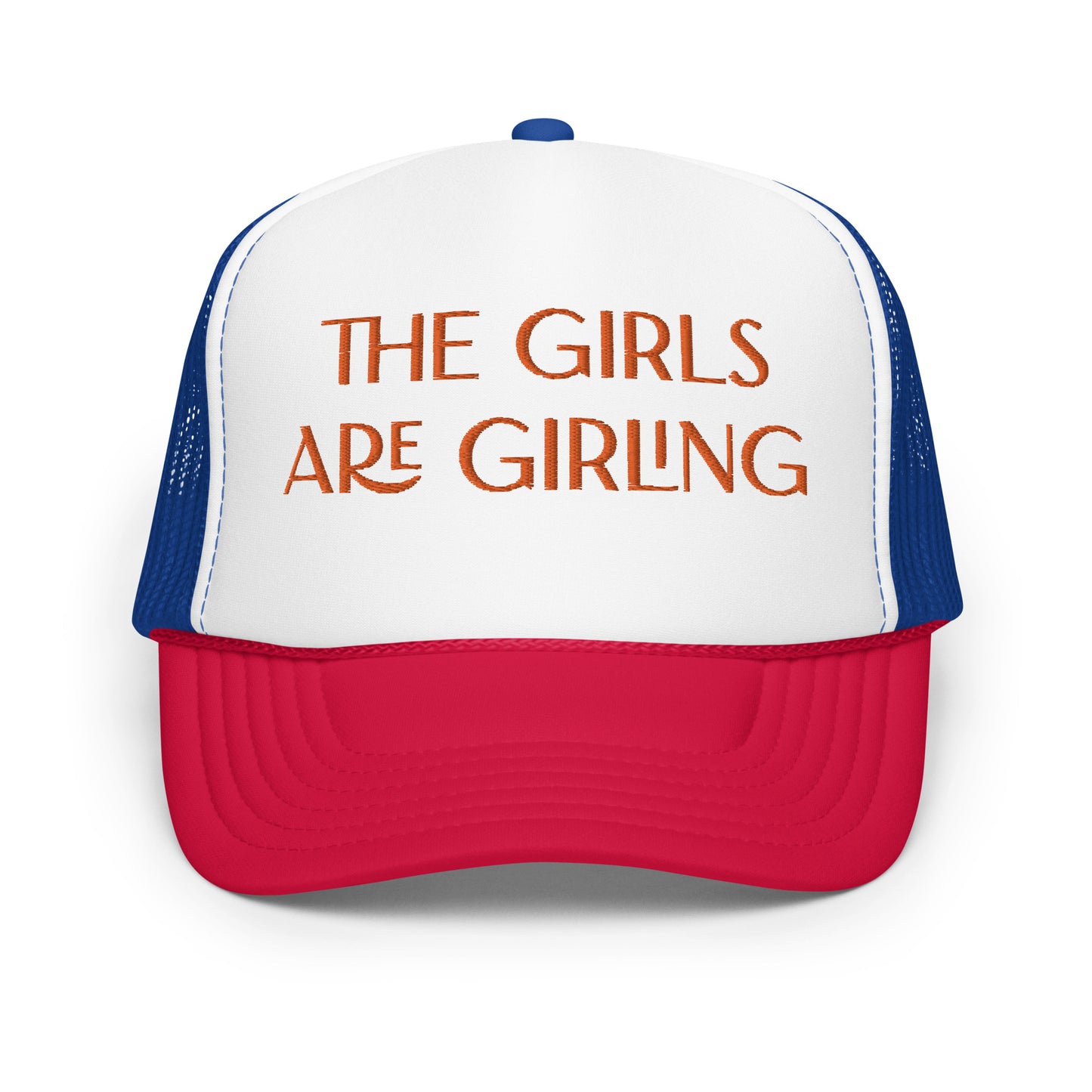 The Girls Are Girling Hat (Embroidered foam trucker hat)