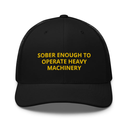 Sober Enough To Operate Heavy Machinery Embroidered Trucker Cap
