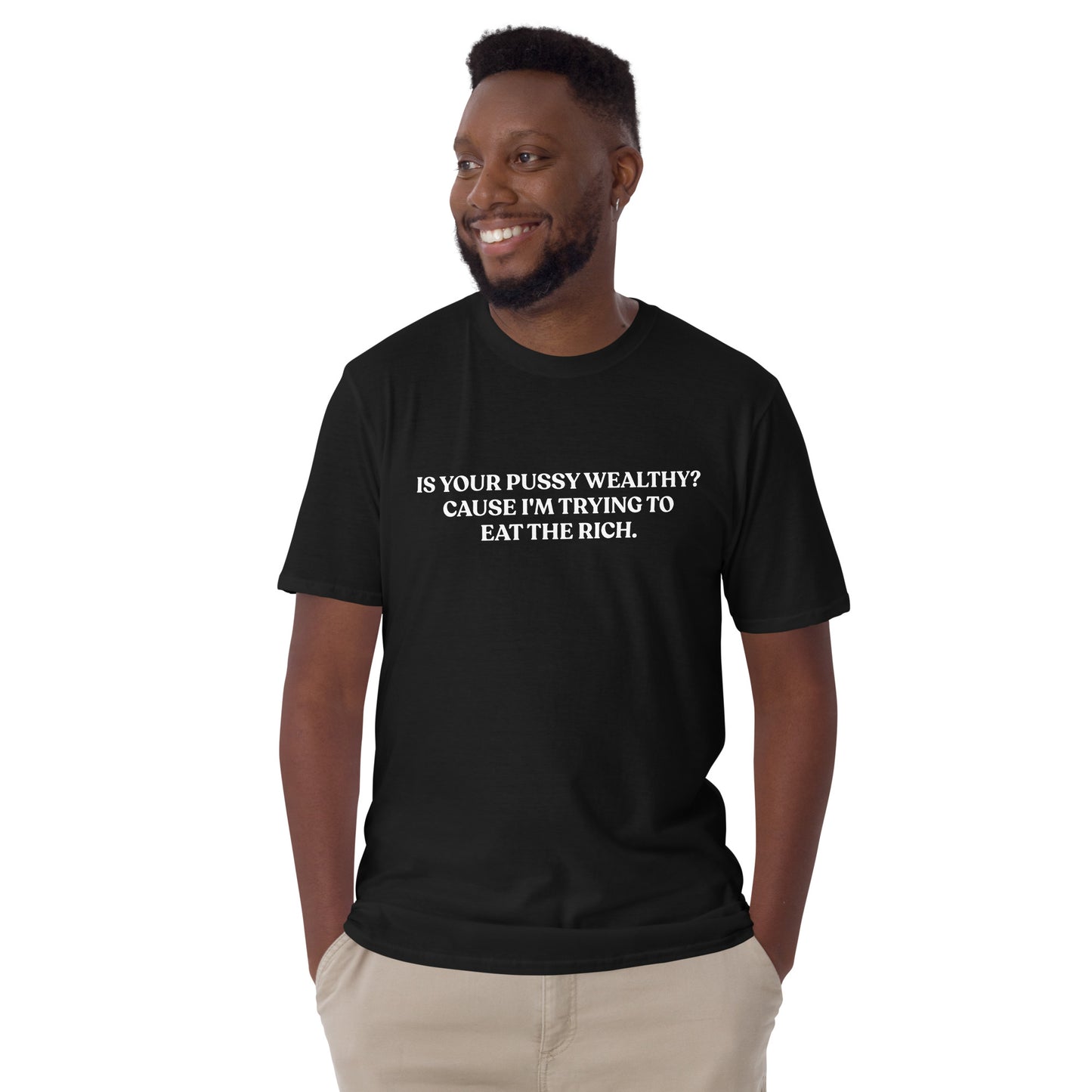 Is Your Pussy Wealthy? Cause I'm Trying To Eat The Rich. T-Shirt