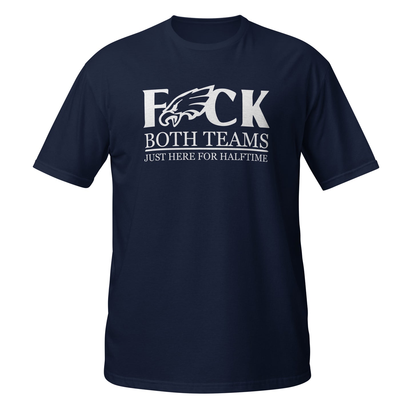 Philadelphia Eagles Fuck Both Teams Just Here For Halftime T-Shirt