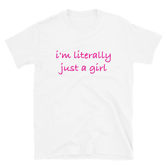 I'm Literally Just A Girl Short-Sleeve Unisex T-Shirt
