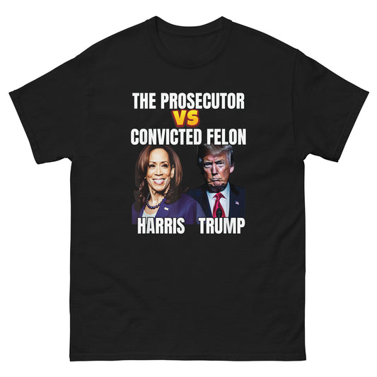 The Prosecutor Versus The Convicted Felon, Harris vs Trump Unisex classic tee
