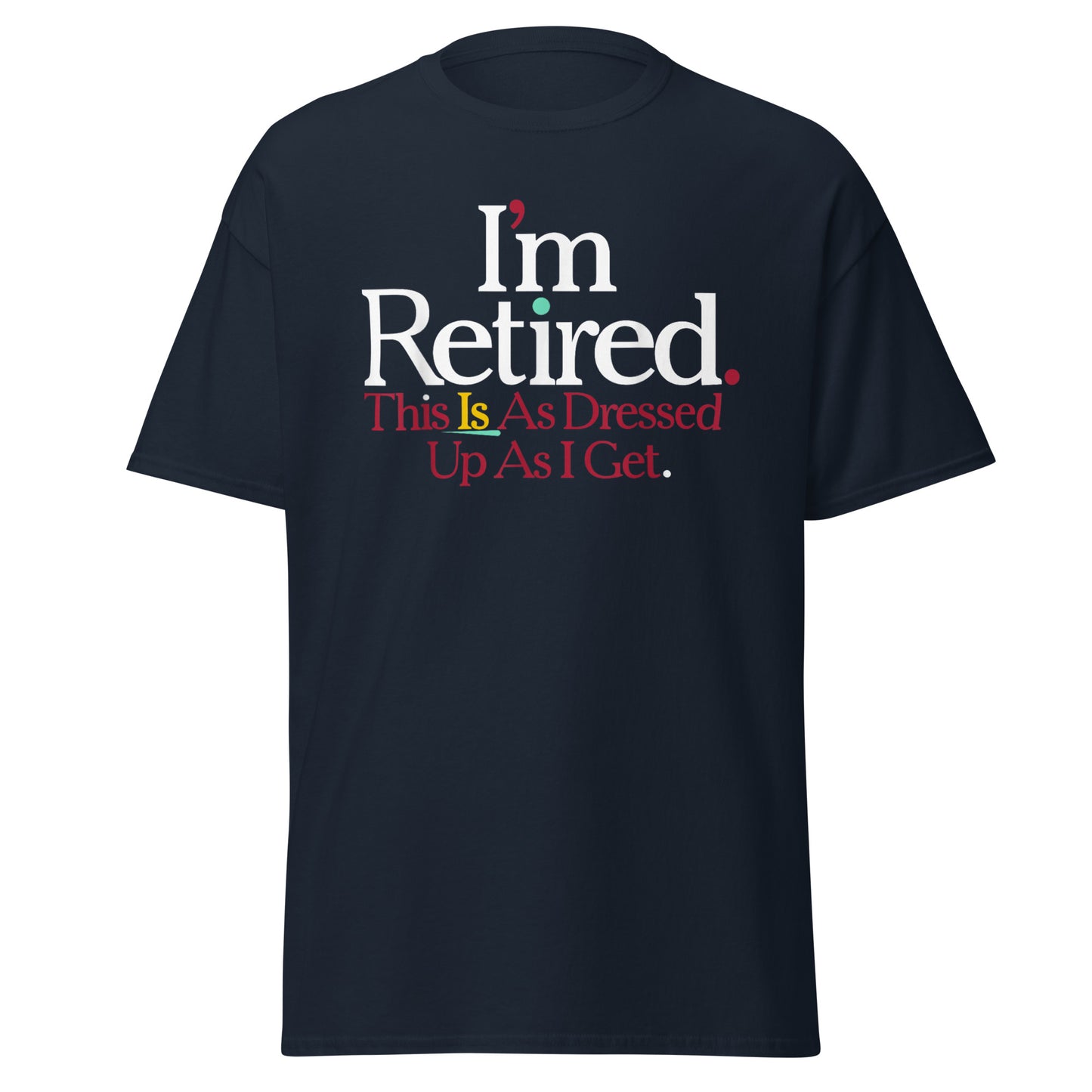 Rihana I'm Retired Shirt, I'm Retired This Is As Dressed Up As I Get shirt