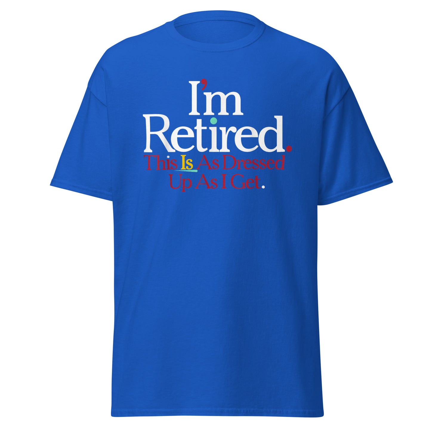 Rihana I'm Retired Shirt, I'm Retired This Is As Dressed Up As I Get shirt