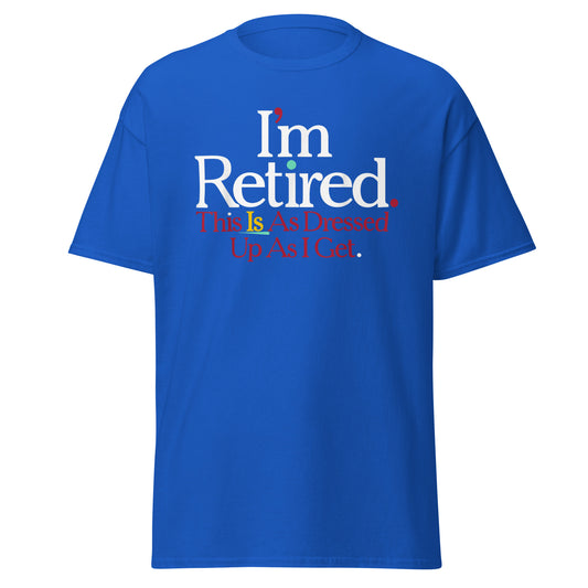 Rihana I'm Retired Shirt, I'm Retired This Is As Dressed Up As I Get shirt