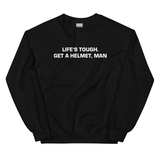 Life's Tough Get a Helmet Man Unisex Sweatshirt
