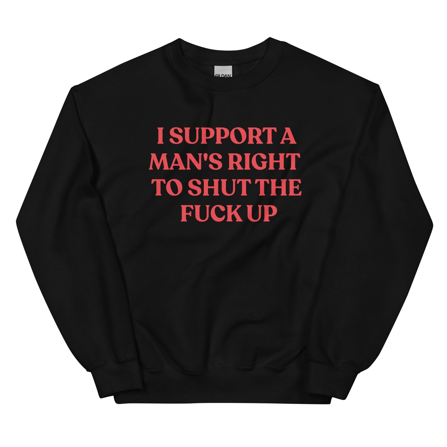 I Support A Man's Right To Shut The F Up Unisex Sweatshirt