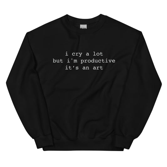 I Cry A Lot But I'm Productive Unisex Sweatshirt
