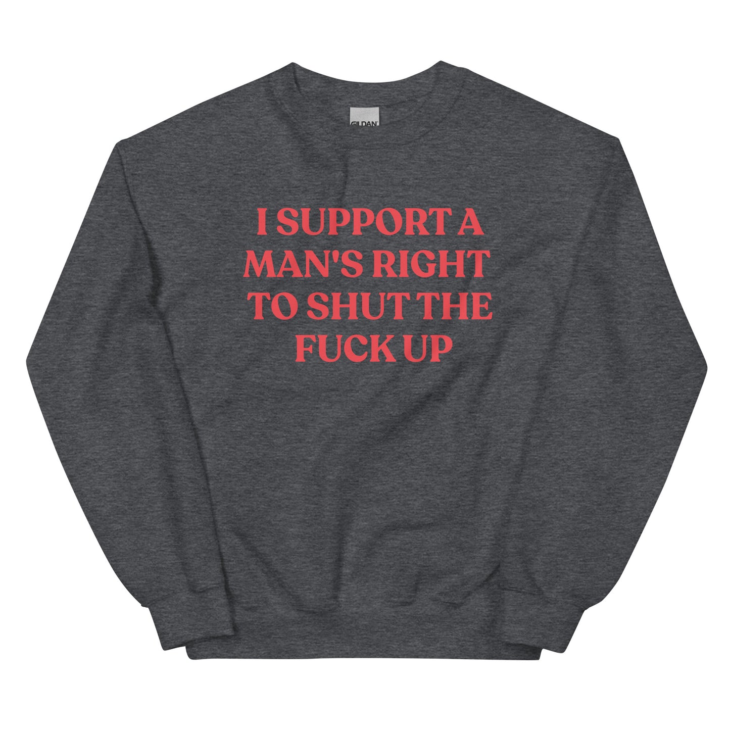 I Support A Man's Right To Shut The F Up Unisex Sweatshirt