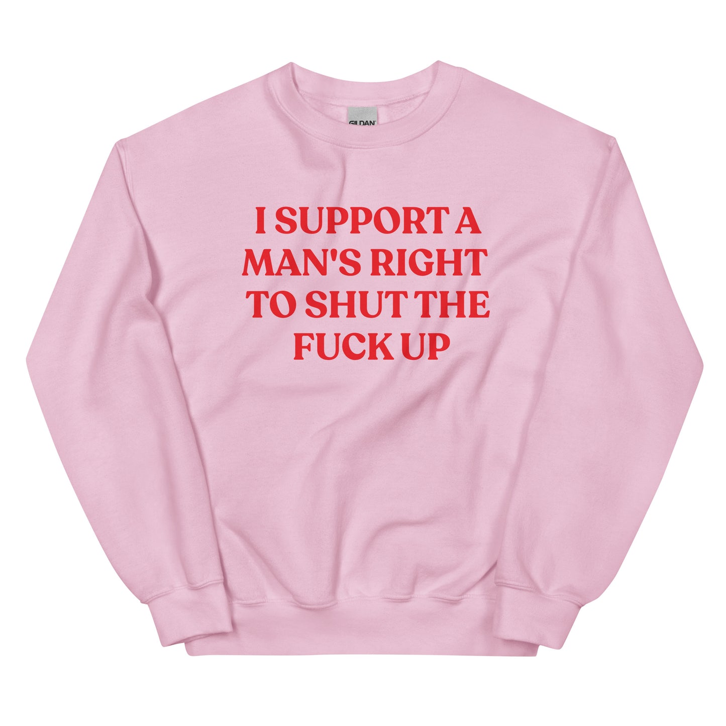 I Support A Man's Right To Shut The F Up Unisex Sweatshirt