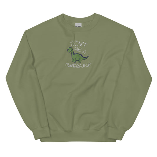 Don't Be A Cuntasaurus Embroidered Unisex Sweatshirt