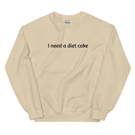 I Need A Diet Coke Unisex Sweatshirt