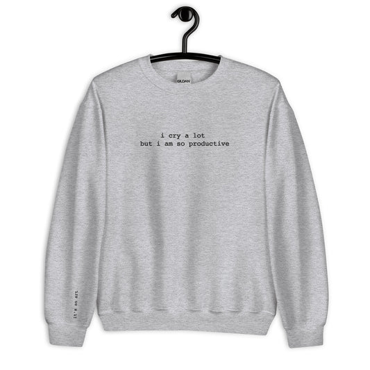 I Cry A Lot But I'm Productive Sweatshirt, It's An Art Sweatshirt