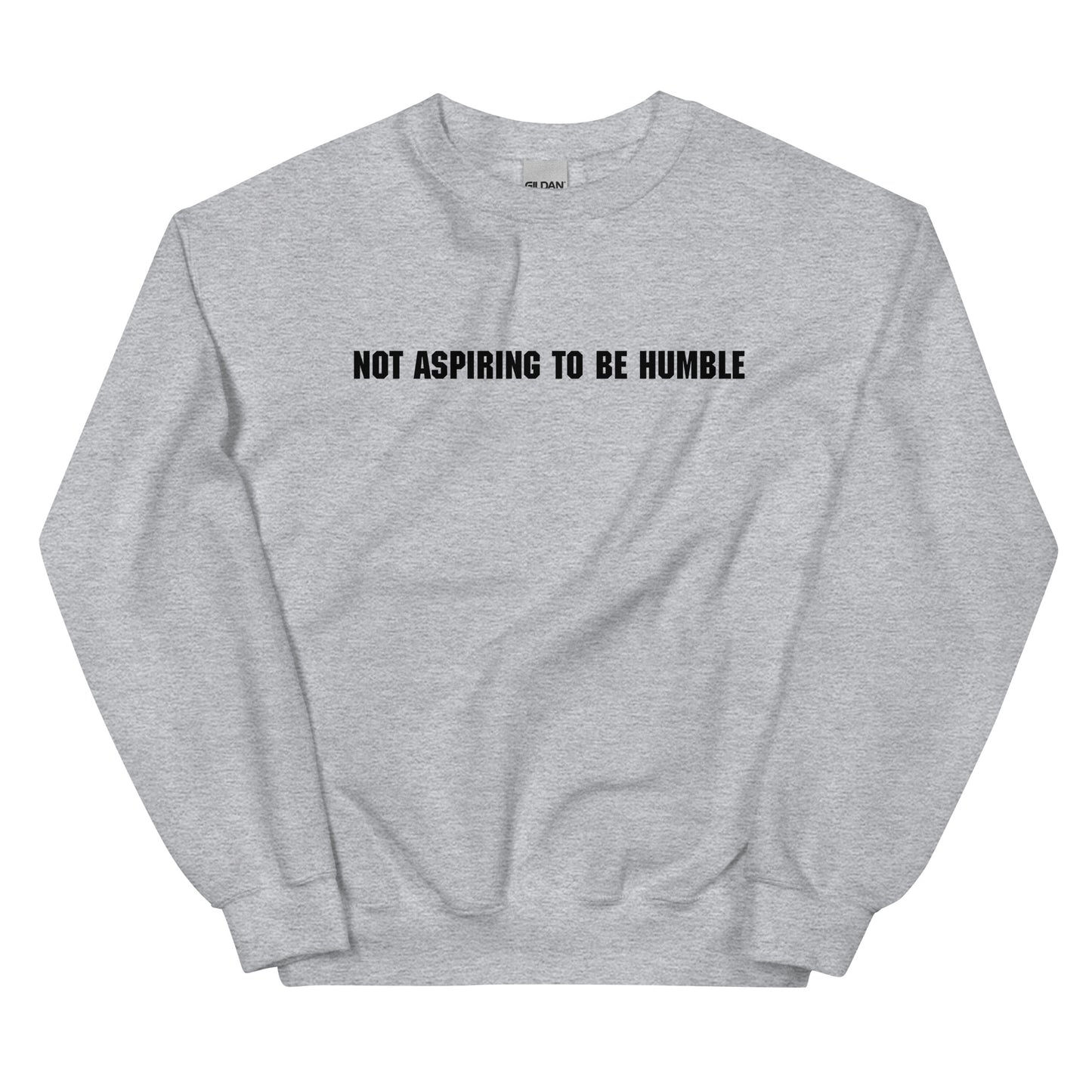 Not Aspiring To Be Humble Unisex Sweatshirt