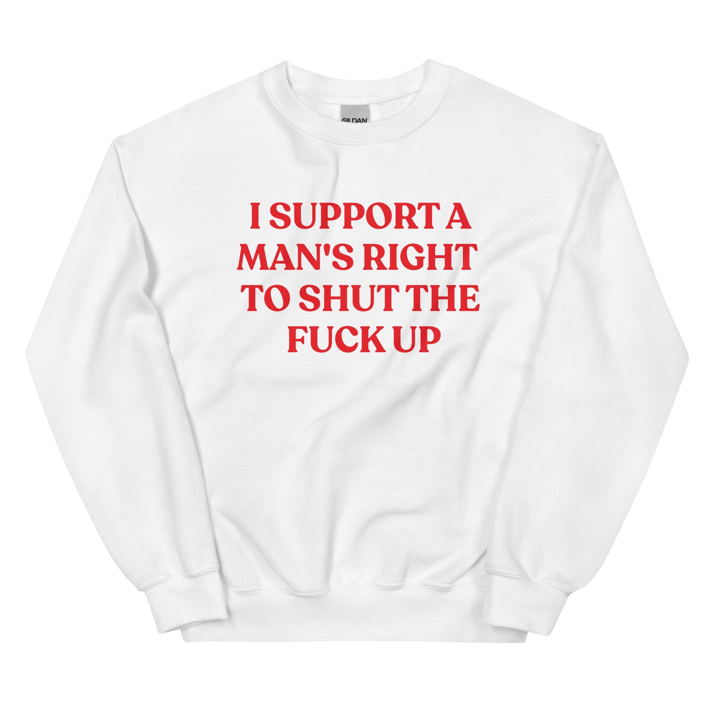 I Support A Man's Right To Shut The F Up Unisex Sweatshirt