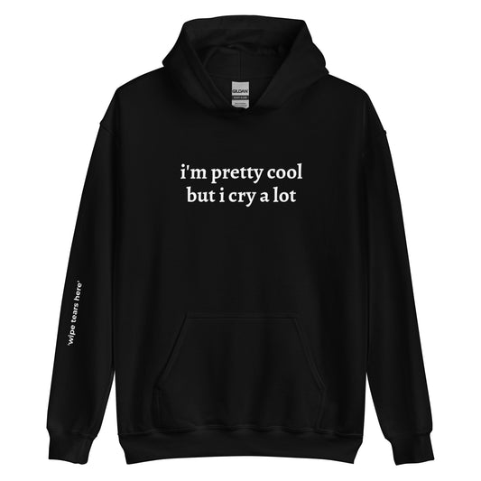 I'm Pretty Cool But I Cry A Lot Unisex Hoodie