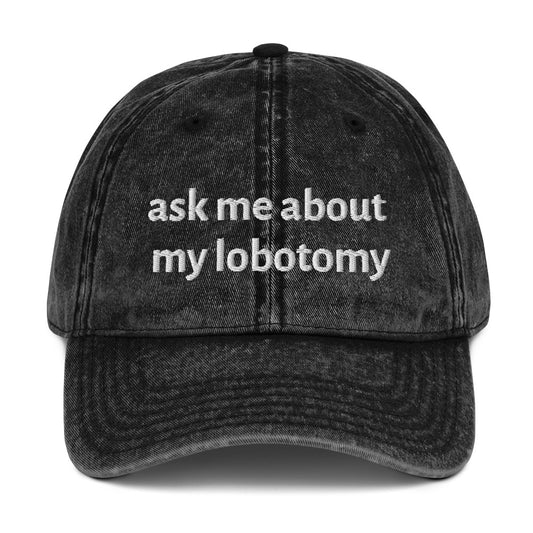 Ask Me About My Lobotomy Hat | Human Right | Medicare For All Vintage Cotton Twill Cap