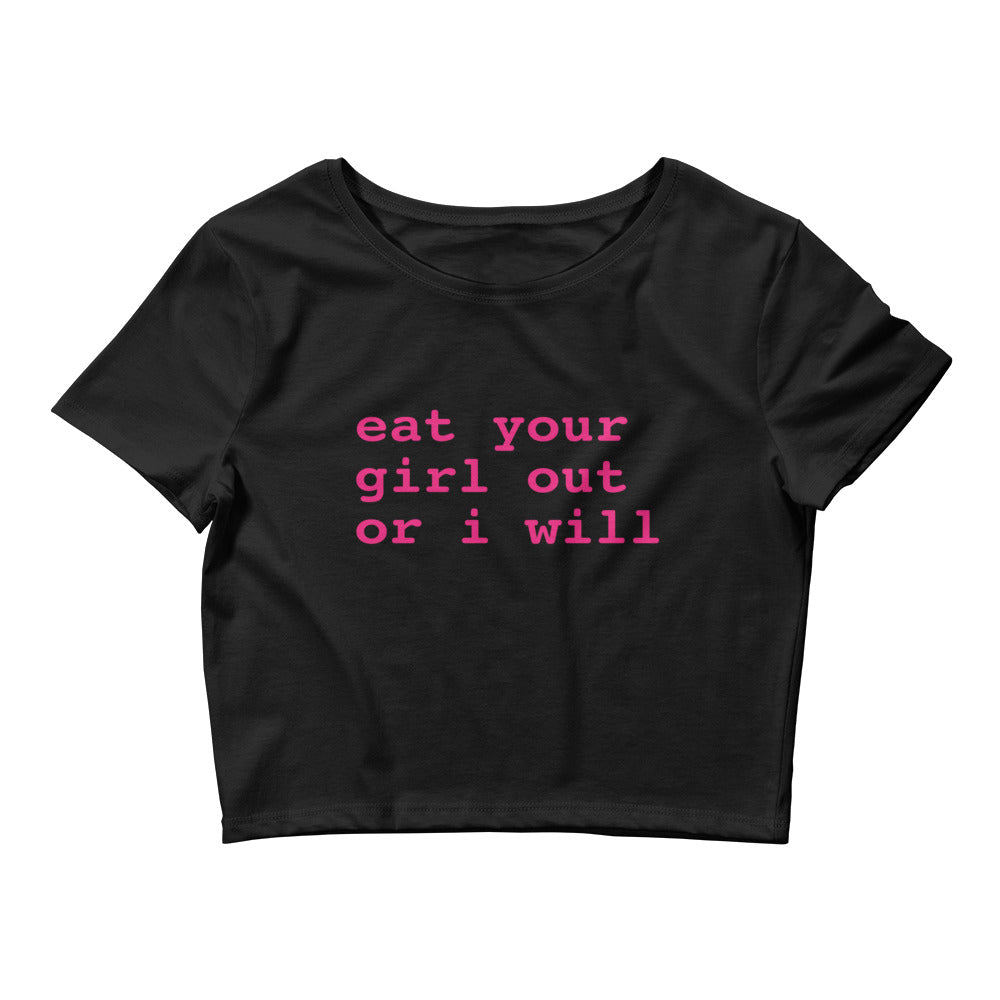 Eat Your Girl Out Or I Will Crop Top Baby Tee