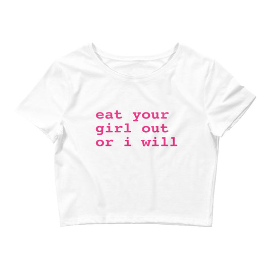 Eat Your Girl Out Or I Will Crop Top Baby Tee