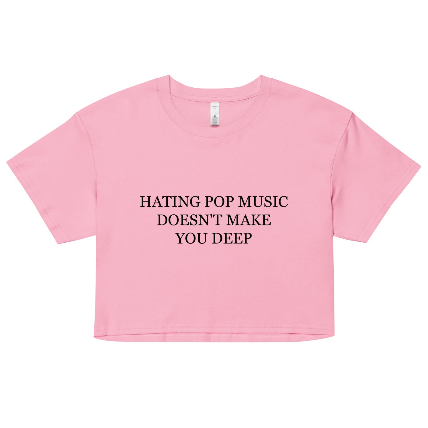 Hating Pop Music Doesn't Make You Deep Women’s crop top